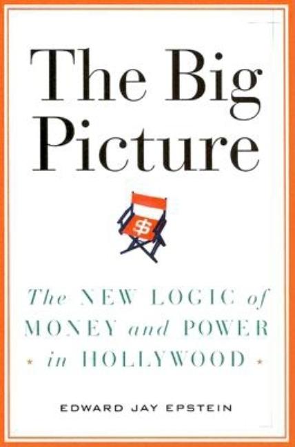 Big Picture: The New Logic of Money and Power in Hollywood