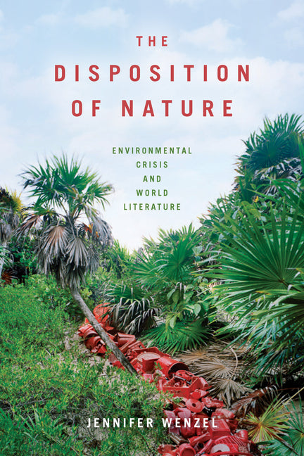Disposition of Nature: Environmental Crisis and World Literature