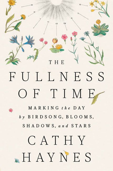 Fullness of Time: Marking the Day by Birdsong, Blooms, Shadows, and Stars