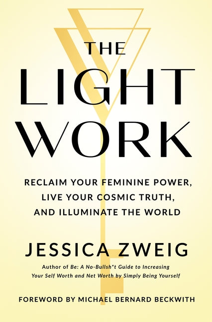 Light Work: Reclaim Your Feminine Power, Live Your Cosmic Truth, and Illuminate the World