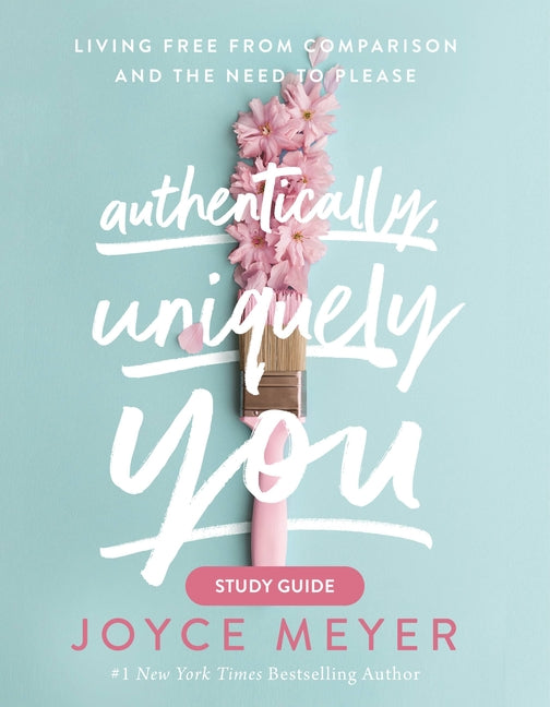 Authentically, Uniquely You: Living Free from Comparison and the Need to Please (Study Guide)