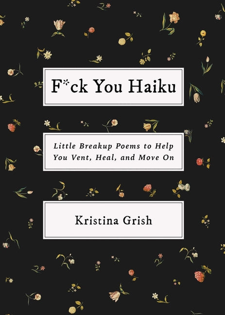 F*ck You Haiku: Little Breakup Poems to Help You Vent, Heal, and Move on