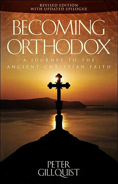 Becoming Orthodox: A Journey to the Ancient Christian Faith (Revised, Updated)