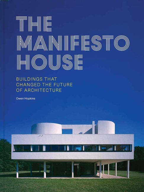 Manifesto House: Buildings That Changed the Future of Architecture