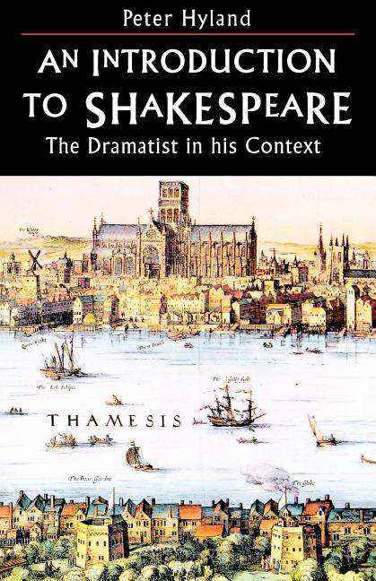 Introduction to Shakespeare: The Dramatist in His Context