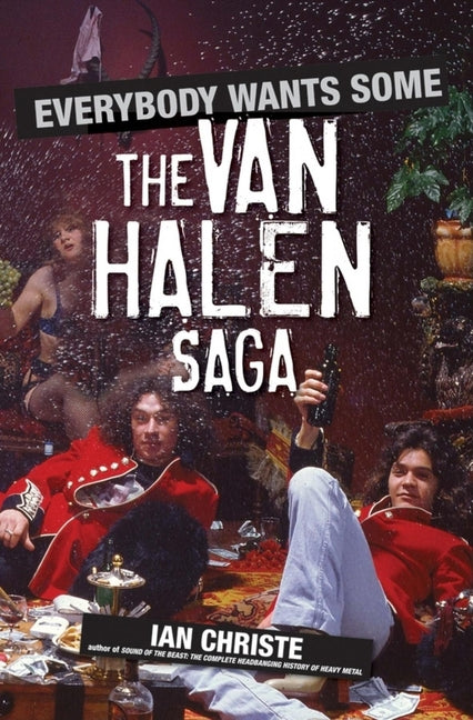 Everybody Wants Some: The Van Halen Saga
