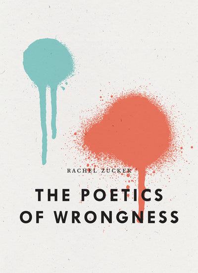 The Poetics of Wrongness (The Bagley Wright Lectures)