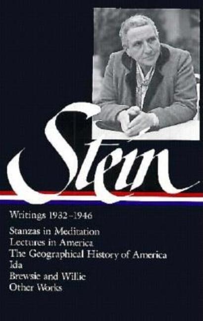 Gertrude Stein: Writings 1932-1946 (Loa #100): Stanzas in Meditation / Lectures in America / The Geographical History of America / The World Is Round