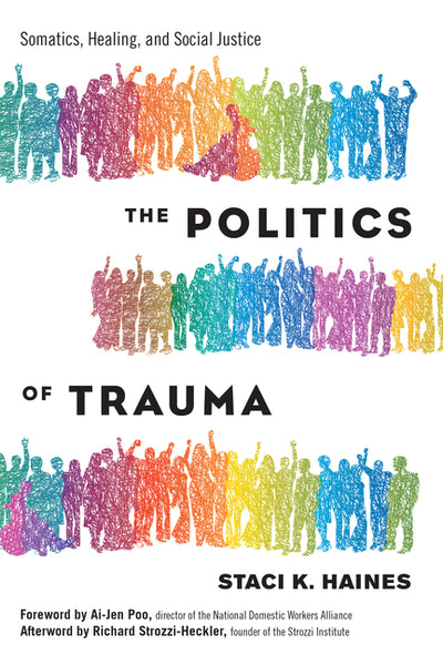 Politics of Trauma: Somatics, Healing, and Social Justice