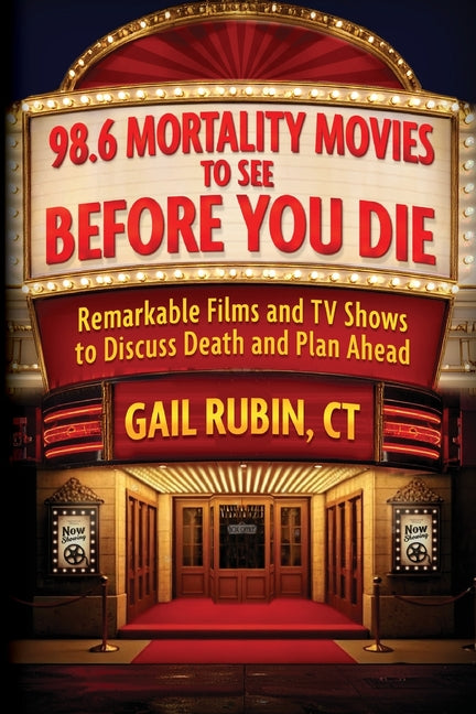 98.6 Mortality Movies to See Before You Die: Remarkable Films and TV Shows to Discuss Death and Plan Ahead (Movie Marquee Cover)