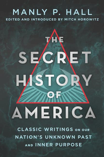 Secret History of America: Classic Writings on Our Nation's Unknown Past and Inner Purpose