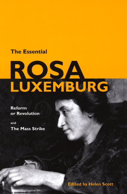 Essential Rosa Luxemburg: Reform or Revolution & the Mass Strike