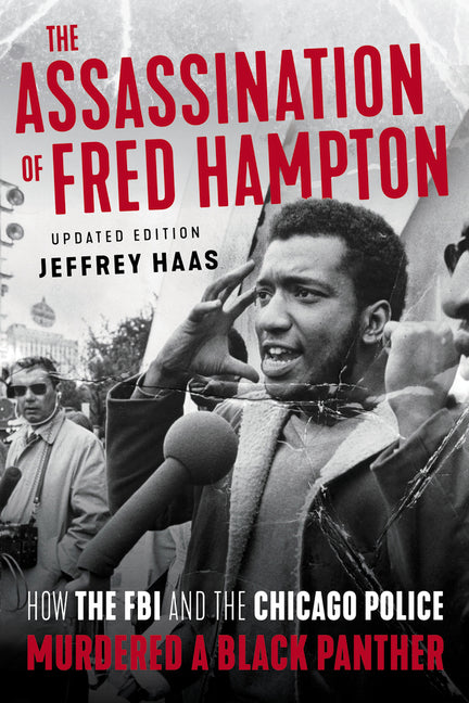 Assassination of Fred Hampton: How the FBI and the Chicago Police Murdered a Black Panther (Revised)