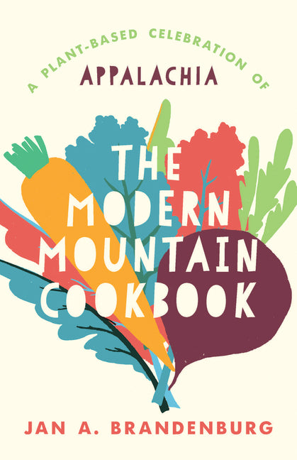 Modern Mountain Cookbook: A Plant-Based Celebration of Appalachia