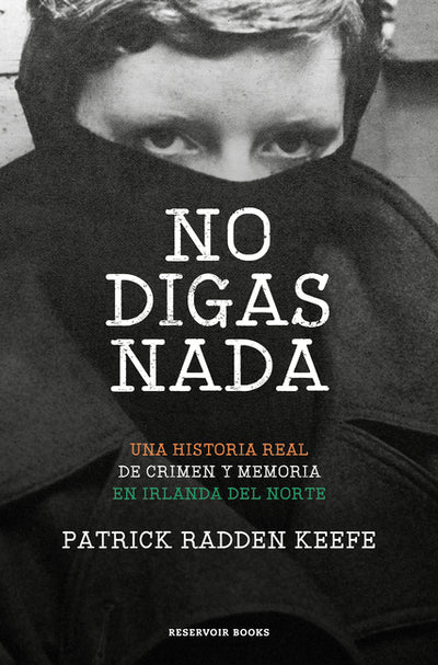 No digas nada / Say Nothing: A True Story of Murder and Memory in Northern Ireland (Reservoir Narrativa) (Spanish Edition)