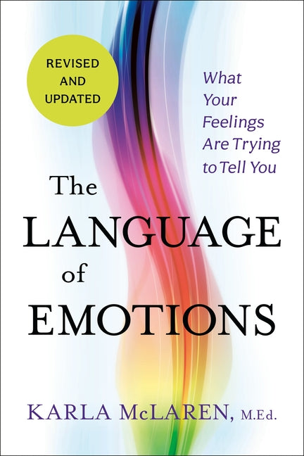 Language of Emotions: What Your Feelings Are Trying to Tell You: Revised and Updated