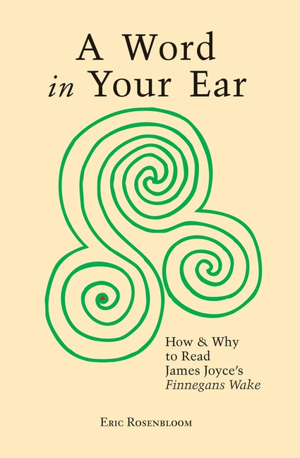 Word In Your Ear: How  & Why To Read James Joyce's Finnegans Wake