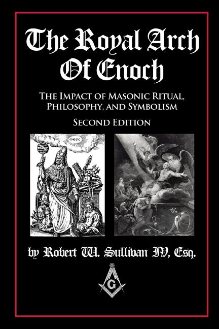 Royal Arch of Enoch: The Impact of Masonic Ritual, Philosophy, and Symbolism, Second Edition