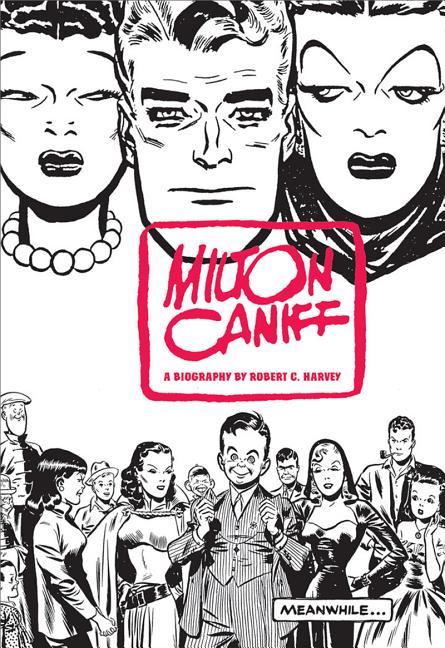 Meanwhile...: A Biography of Milton Caniff