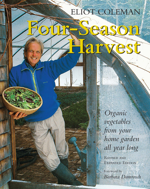 Four-Season Harvest: Organic Vegetables from Your Home Garden All Year Long, 2nd Edition (Revised)