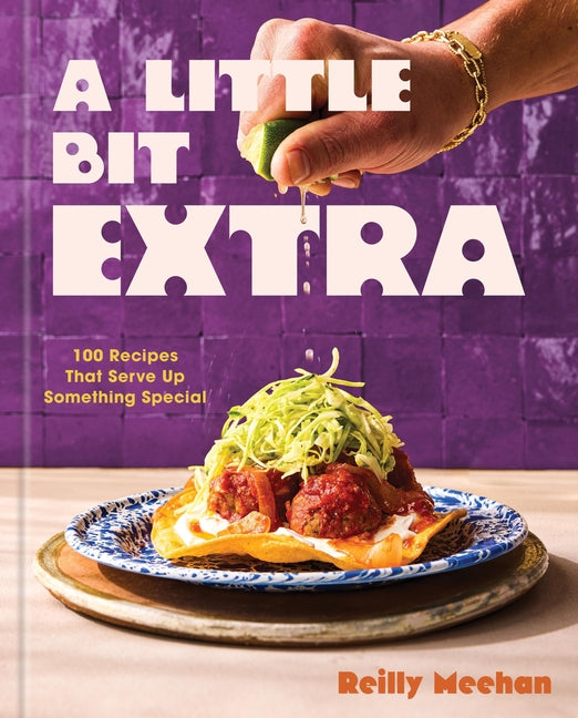 Little Bit Extra: 100 Recipes That Serve Up Something Special