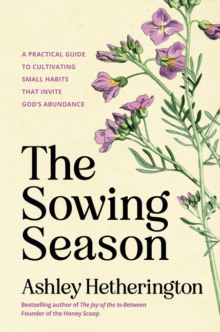 Sowing Season: A Practical Guide to Cultivating Small Habits That Invite God's Abundance