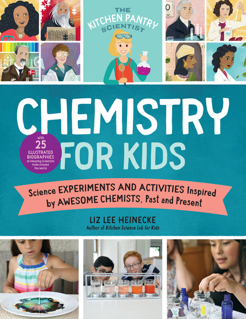Kitchen Pantry Scientist Chemistry for Kids: Science Experiments and Activities Inspired by Awesome Chemists, Past and Present; With 25 Illustrated Bi