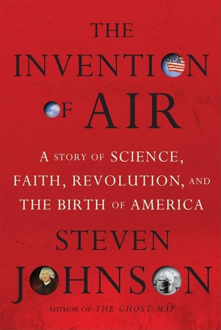 Invention of Air: A Story of Science, Faith, Revolution, and the Birth of America