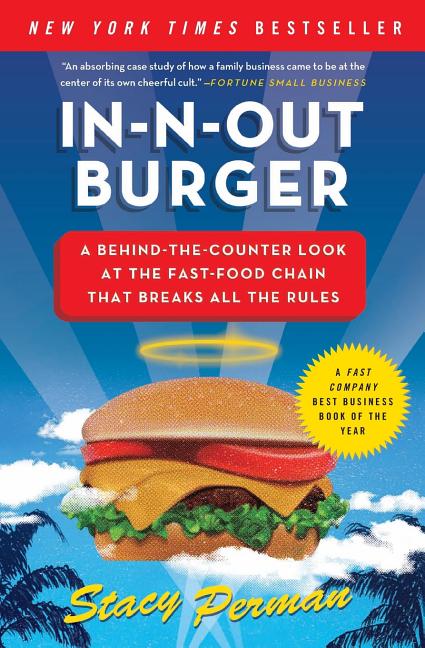 In-N-Out Burger: A Behind-The-Counter Look at the Fast-Food Chain That Breaks All the Rules