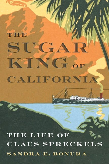Sugar King of California: The Life of Claus Spreckels