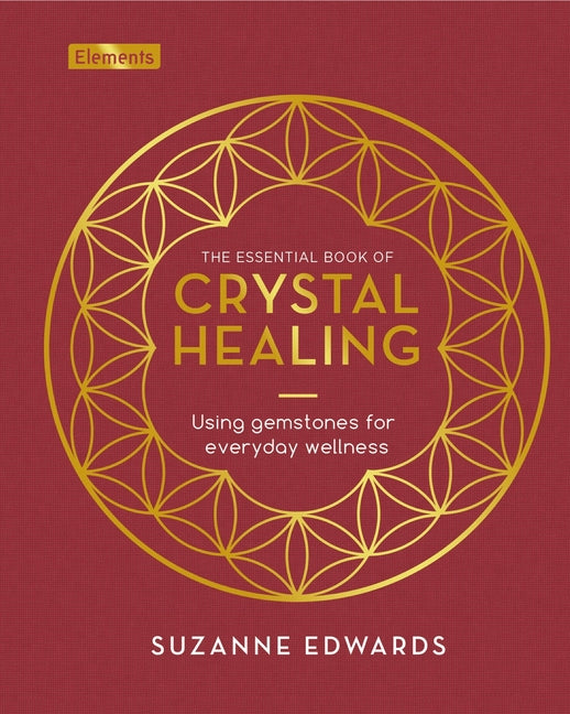 Essential Book of Crystal Healing: Using Gemstones for Everyday Wellness
