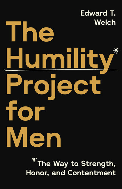 Humility Project for Men: The Way to Strength, Honor, and Contentment