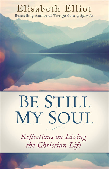 Be Still My Soul: Reflections on Living the Christian Life (Repackaged)