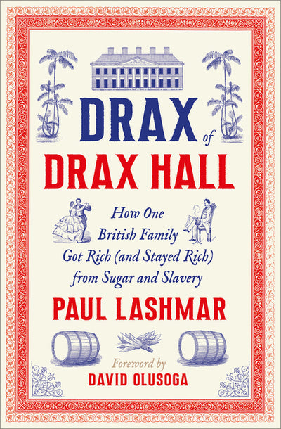 Drax of Drax Hall: How One British Family Got Rich (and Stayed Rich) from Sugar and Slavery