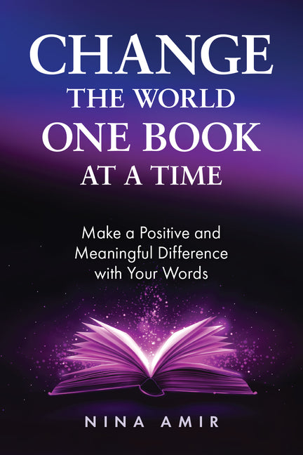 Change the World One Book at a Time: Make a Positive and Meaningful Difference with Your Words