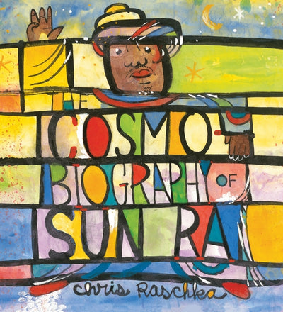 Cosmobiography of Sun Ra: The Sound of Joy Is Enlightening