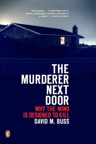 Murderer Next Door: Why the Mind Is Designed to Kill
