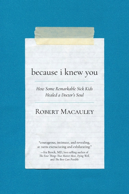 Because I Knew You: How Some Remarkable Sick Kids Healed a Doctor's Soul