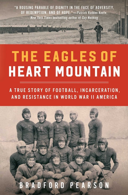 Eagles of Heart Mountain: A True Story of Football, Incarceration, and Resistance in World War II America
