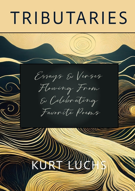Tributaries: Essays  & Verses Flowing From  & Celebrating Favorite Poems