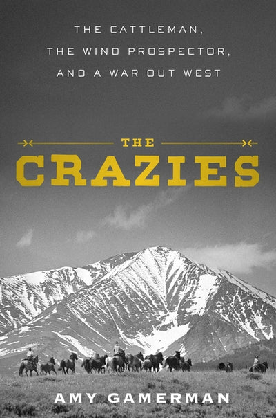 The Crazies: The Cattleman, the Wind Prospector, and a War Out West