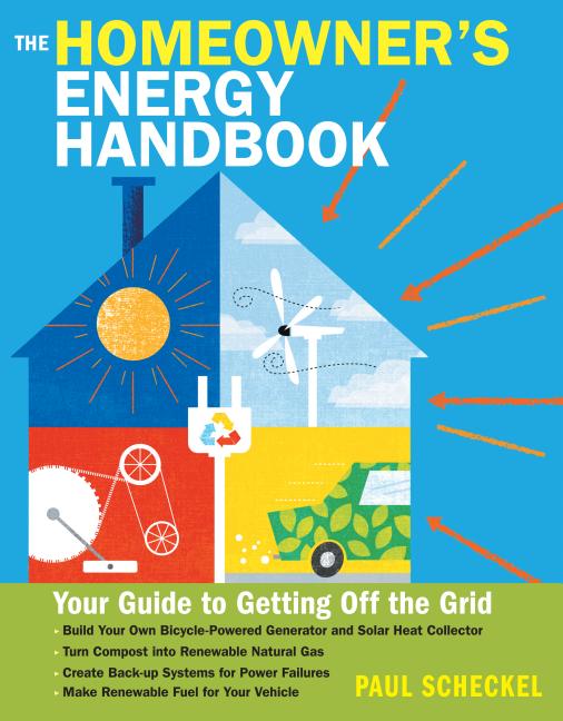 Homeowner's Energy Handbook: Your Guide to Getting Off the Grid