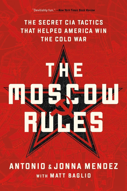 Moscow Rules: The Secret CIA Tactics That Helped America Win the Cold War