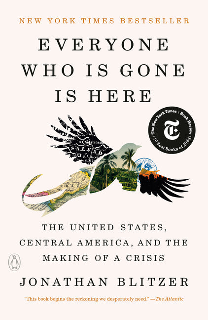 Everyone Who Is Gone Is Here: The United States, Central America, and the Making of a Crisis