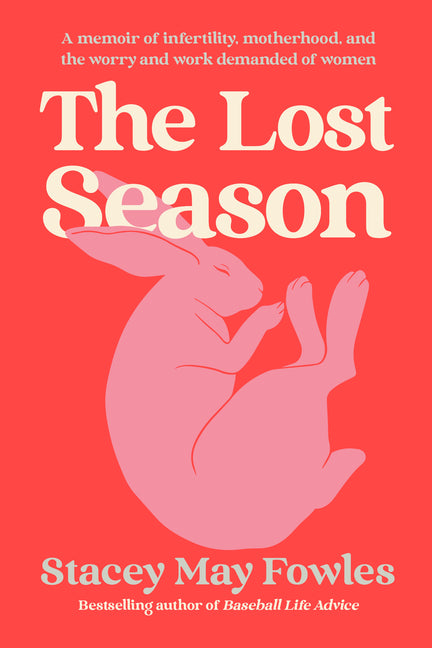 Lost Season: A Memoir of Infertility, Motherhood, and the Worry and Work Demanded of Women