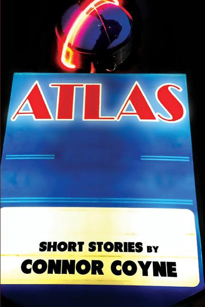 Atlas: Short Stories by Connor Coyne