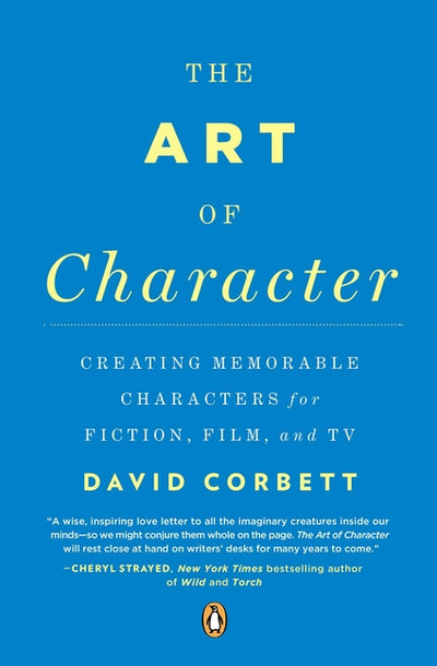 Art of Character: Creating Memorable Characters for Fiction, Film, and TV