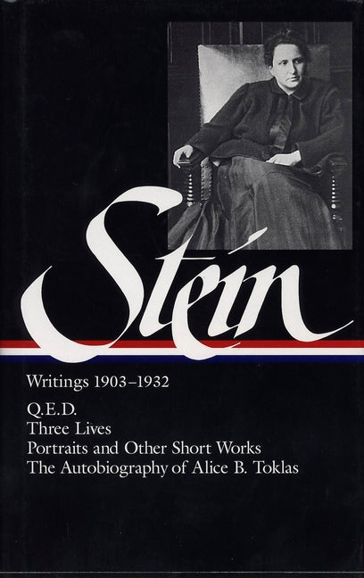 Gertrude Stein: Writings 1903-1932 (Loa #99): Q.E.D. / Three Lives / Portraits and Other Short Works / The Autobiography of Alice B. Toklas