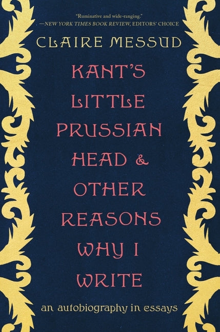 Kant's Little Prussian Head and Other Reasons Why I Write: An Autobiography Through Essays