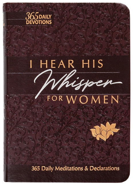 I Hear His Whisper for Women: 365 Daily Meditations & Declarations